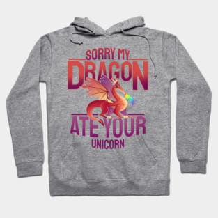 'Sorry My Dragon Ate Your Unicorn' Dragons Gift Hoodie